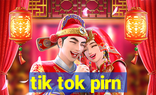 tik tok pirn